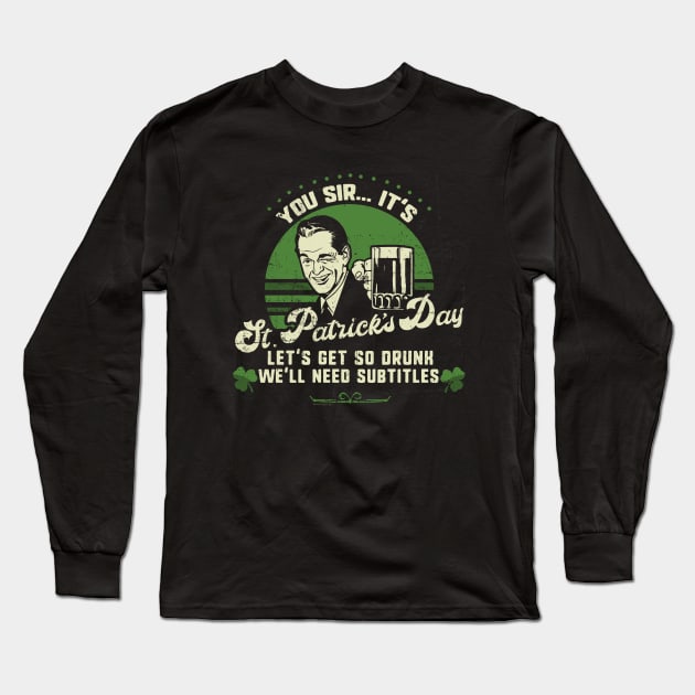 You Sir ... It's St. Patrick's Day Funny Drinking Long Sleeve T-Shirt by NerdShizzle